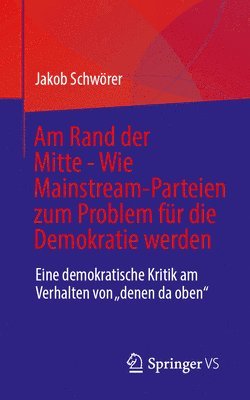 Am Rand der Mitte - Wie Mainstream-Parteien zum Problem für die Demokratie werden