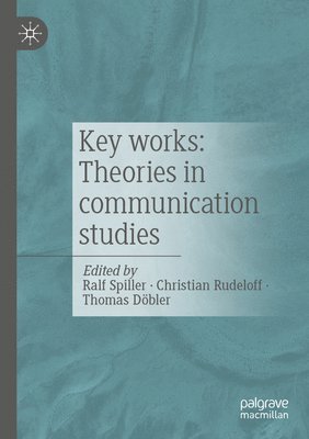Ralf Spiller, Christian Rudeloff, Thomas Döbler - Key works: Theories in communication studies, Häftad