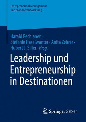 Harald Pechlaner, Stefanie Haselwanter, Anita Zehrer, Hubert J. Siller - Leadership und Entrepreneurship in Destinationen, Häftad