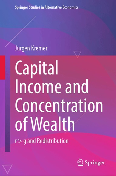 Jürgen Kremer - Capital Income and Concentration of Wealth, Inbunden