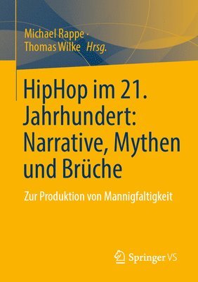 HipHop im 21. Jahrhundert: Narrative, Mythen und Brüche