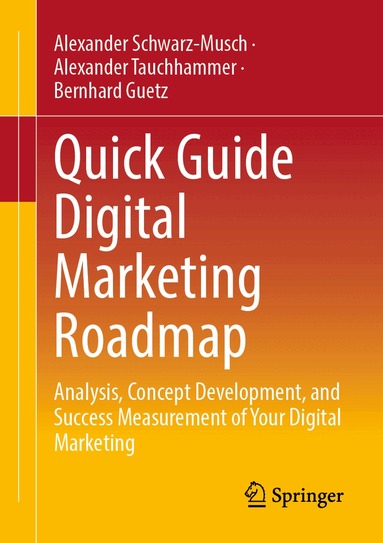 Alexander Schwarz-Musch, Alexander Tauchhammer, Bernhard Guetz - Quick Guide Digital Marketing Roadmap, Häftad