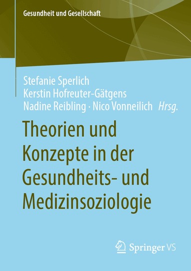 Kerstin Hofreuter-Gätgens, Nadine Reibling, Nico Vonneilich, Stefanie Sperlich, Kerstin Hofreuter-Gätgens, Nadine Reibling, Nico Vonneilich - Theorien und Konzepte in der Gesundheits- und Medizinsoziologie, Häftad