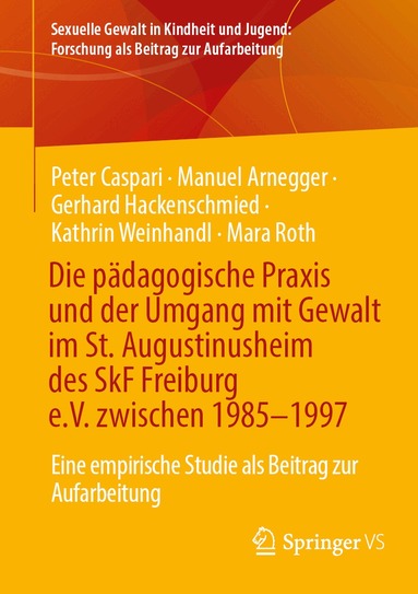 Peter Caspari, Manuel Arnegger, Gerhard Hackenschmied, Kathrin Weinhandl, Mara Roth - Die pädagogische Praxis und der Umgang mit Gewalt im St. Augustinusheim des SkF Freiburg e.V. zwischen 1985–1997, Häftad