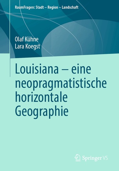 Olaf Kühne, Lara Koegst - Louisiana – eine neopragmatistische horizontale Geographie, Häftad
