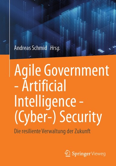 Andreas Schmid - Agile Government - Artificial Intelligence - (Cyber-) Security, Inbunden