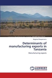 bokomslag Determinants of manufacturing exports in Tanzania