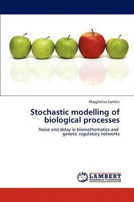 Stochastic Modelling of Biological Processes 1