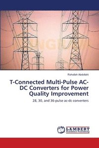 bokomslag T-Connected Multi-Pulse AC-DC Converters for Power Quality Improvement