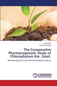 bokomslag The Comparative Pharmacognostic Study of Chlorophytum Ker. Gawl.