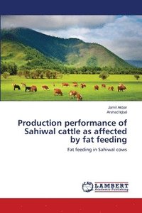 bokomslag Production performance of Sahiwal cattle as affected by fat feeding