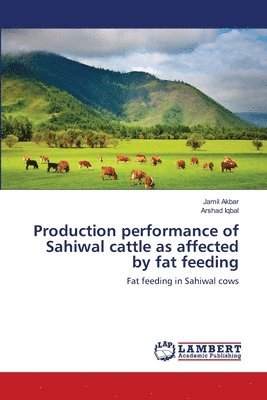 Production performance of Sahiwal cattle as affected by fat feeding 1