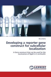 bokomslag Developing a reporter gene construct for subcellular localization