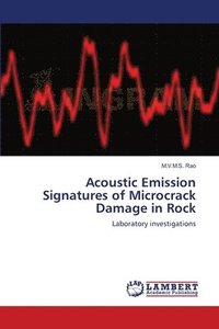 bokomslag Acoustic Emission Signatures of Microcrack Damage in Rock