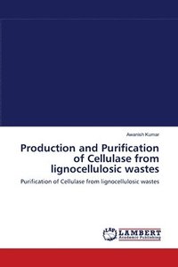 bokomslag Production and Purification of Cellulase from lignocellulosic wastes