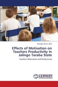 bokomslag Effects of Motivation on Teachers Productivity in Jalingo Taraba State