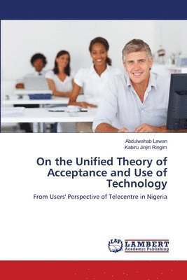 On the Unified Theory of Acceptance and Use of Technology 1