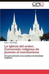 bokomslag La Iglesia del Orden. Conversion Religiosa de Jovenes Al Mormonismo