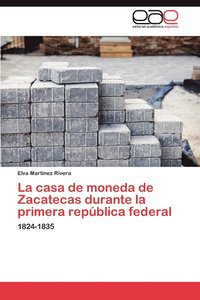 bokomslag La Casa de Moneda de Zacatecas Durante La Primera Republica Federal