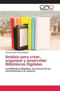 bokomslag Anlisis para crear, organizar y desarrollar Bibliotecas Digitales