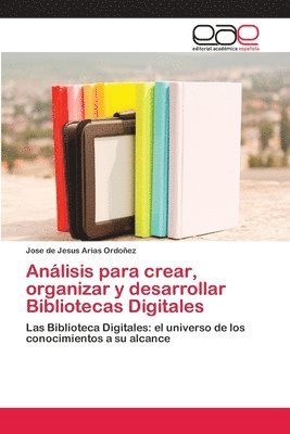 Anlisis para crear, organizar y desarrollar Bibliotecas Digitales 1