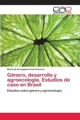 Gnero, desarrollo y agroecologa. Estudios de caso en Brasil 1