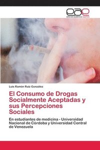 bokomslag El Consumo de Drogas Socialmente Aceptadas y sus Percepciones Sociales