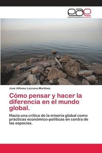 bokomslag Cmo pensar y hacer la diferencia en el mundo global.