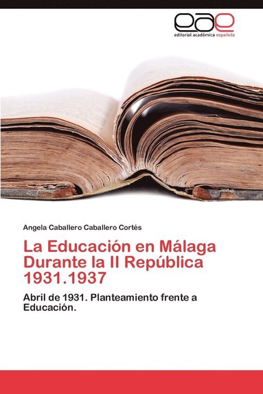 bokomslag La Educacion En Malaga Durante La II Republica 1931.1937