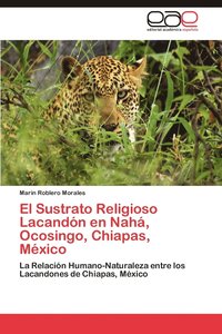 bokomslag El Sustrato Religioso Lacandon En Naha, Ocosingo, Chiapas, Mexico