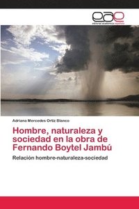 bokomslag Hombre, naturaleza y sociedad en la obra de Fernando Boytel Jamb