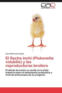 bokomslag El Sacha Inchi (Plukenetia Volubilis) y Las Reproductoras Broilers
