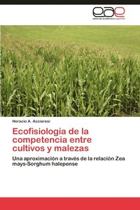 bokomslag Ecofisiologia de La Competencia Entre Cultivos y Malezas
