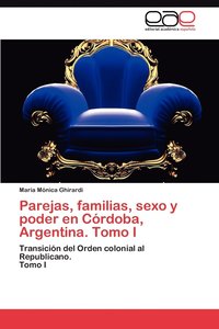 bokomslag Parejas, Familias, Sexo y Poder En Cordoba, Argentina. Tomo I