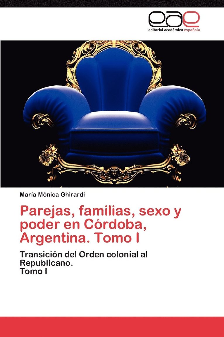 Parejas, Familias, Sexo y Poder En Cordoba, Argentina. Tomo I 1