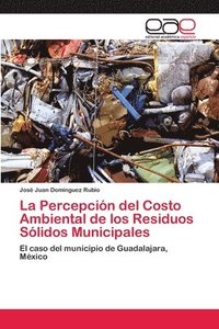 bokomslag La Percepcin del Costo Ambiental de los Residuos Slidos Municipales