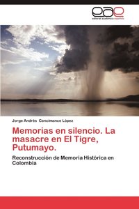 bokomslag Memorias En Silencio. La Masacre En El Tigre, Putumayo.