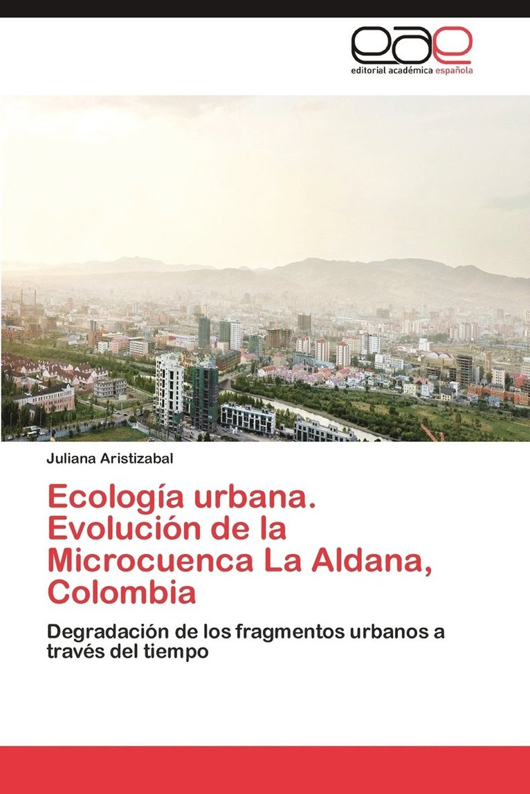 Ecologia Urbana. Evolucion de La Microcuenca La Aldana, Colombia 1