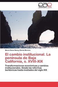 bokomslag El Cambio Institucional. La Peninsula de Baja California, S. XVIII-XIX