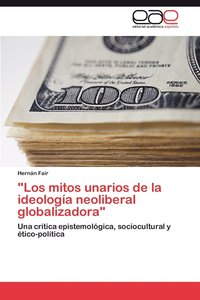 bokomslag &quot;Los Mitos Unarios de La Ideologia Neoliberal Globalizadora&quot;