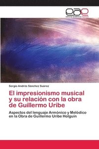 bokomslag El impresionismo musical y su relacin con la obra de Guillermo Uribe