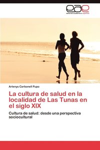 bokomslag La Cultura de Salud En La Localidad de Las Tunas En El Siglo XIX