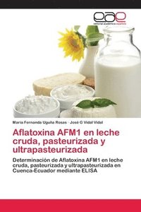 bokomslag Aflatoxina AFM1 en leche cruda, pasteurizada y ultrapasteurizada
