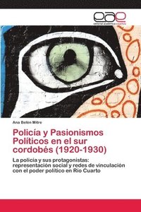 bokomslag Polica y Pasionismos Polticos en el sur cordobs (1920-1930)
