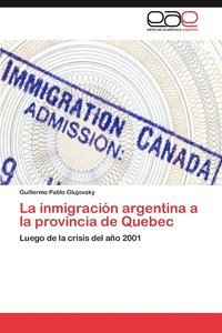 bokomslag La Inmigracion Argentina a la Provincia de Quebec