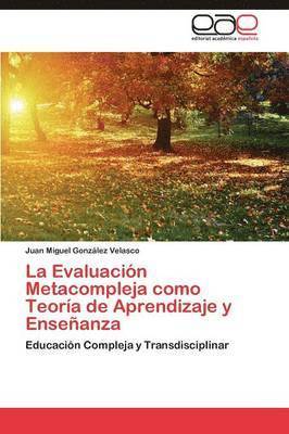 La Evaluacion Metacompleja Como Teoria de Aprendizaje y Ensenanza 1