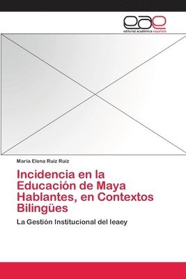 bokomslag Incidencia en la Educacion de Maya Hablantes, en Contextos Bilingues