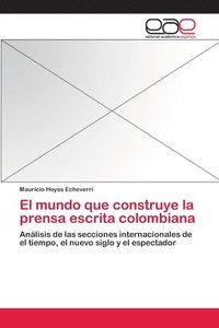 bokomslag El mundo que construye la prensa escrita colombiana