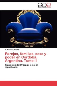 bokomslag Parejas, Familias, Sexo y Poder En Cordoba, Argentina. Tomo II