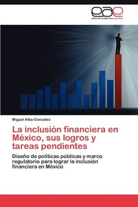bokomslag La Inclusion Financiera En Mexico, Sus Logros y Tareas Pendientes
